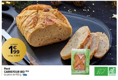 La pièce  199  €  Le kg: 4,98 €  Pavé CARREFOUR BIO  La pièce de 400 g  BIO PAVE BIO  AB  Samp 