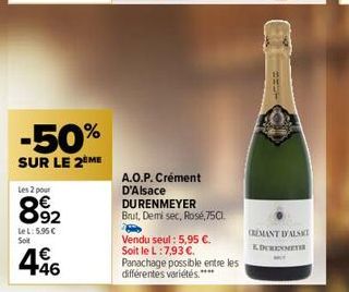 -50%  SUR LE 2 ME  Les 2 pour  892  LeL: 5.95 € Soit  €  4.46  A.O.P. Crément D'Alsace  DURENMEYER  Brut, Demi sec, Rosé,75C1.  Vendu seul: 5,95 €. Soit le L:7,93 €. Panachage possible entre les diffé