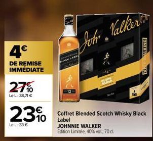 4€  DE REMISE IMMÉDIATE  27%  Le L: 38,71 €  23%  Le L:33 €  Johr Valker  JOHNNIE WALKER  Edition Limitée, 40% vol, 70 cl.  Coffret Blended Scotch Whisky Black Label  -3  KECWALKING 