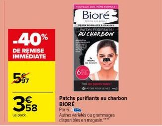 -40%  DE REMISE IMMÉDIATE  597  358  Le pack  NOUVEAU LOOK HERE FORMAR  Bioré  PEAUX NORMALES GRAS PATCHS PURIFIANTS AU CHARBON  6PACHS POUR LE MEZ  Patchs purifiants au charbon BIORÉ  Par 6  Autres v