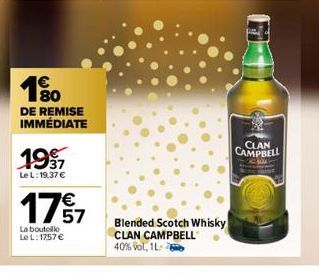 190  DE REMISE IMMÉDIATE  1997  Le L: 19,37 €  €  175/7  La bouteille  Le L: 1757 €  Blended Scotch Whisky  CLAN CAMPBELL  40% vol, 1L  CLAN  CAMPBELL 