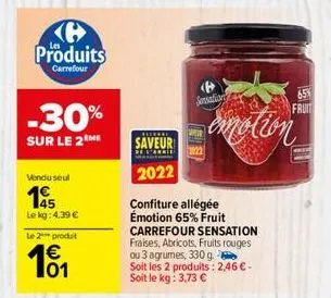 produits  carrefour  -30%  sur le 2 me  vendu seul  45  le kg: 4,39 €  le 2 produt  101  recekre  saveur  2022  sensations  confiture allégée émotion 65% fruit carrefour sensation fraises, abricots, f