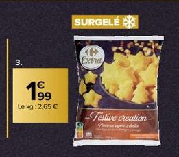 3.  1⁹9  Le kg: 2,65 €  SURGELÉ  e Extra  Festive creation- Pa dis 