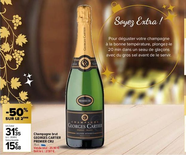 -50%  SUR LE 2 ME  Les 2 pour  3135  LoL: 20,90 € Soit La bout  15%8  68  Champagne brut GEORGES CARTIER PREMIER CRU  75 cl.  Vendu seul: 20,90 € Soit le L: 27,87 €.  GEORGES CARTIER  PREMIER CRU  CHA