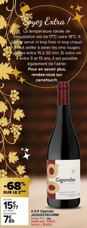 soyez extra!  la température idéale de dégustation est de 17°c voire 18°c. ii faut le servir ni trop frais ni trop chaud. il faut veiller à aérer les vins rouges jeunes entre 15 à 30 min. si votre vin