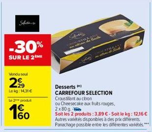 Safet  -30%  SUR LE 2ÈME  Vendu seul  2,9⁹9  Le kg: 14,31 €  Le 2 produt  €  60  Route  citron de  LAND  FROM T atron de  Desserts)  CARREFOUR SELECTION Croustillant au citron  ou Cheesecake aux fruit