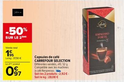 -50%  SUR LE 2THE  Vendu seul  195  Lekg: 37,50 €  Le 2 produt  097  Capsules de café CARREFOUR SELECTION Différentes variétés, x10, 52 g. Compatible avec les machines  à café Nespresso.  Soit les 2 p