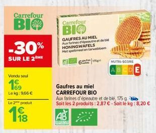 Carrefour  BIO  -30%  SUR LE 2ÈME  Vendu soul  199  Le kg: 966 € Le 2 produit  w8  Carrefour  BIO  GAUFRES AU MIEL  Aux farines d'épeautre et de blé  HONING WAFELS  Met speltmeel en tarwebloem  Gaufre