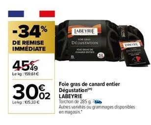 -34%  de remise immédiate  45%  le kg: 159,61 €  30%2  lekg: 105,33 €  labeyrie  02 labeyrie  degustation  chard enter  foie gras de canard entier dégustation  torchon de 285 g.  autres variétés ou gr