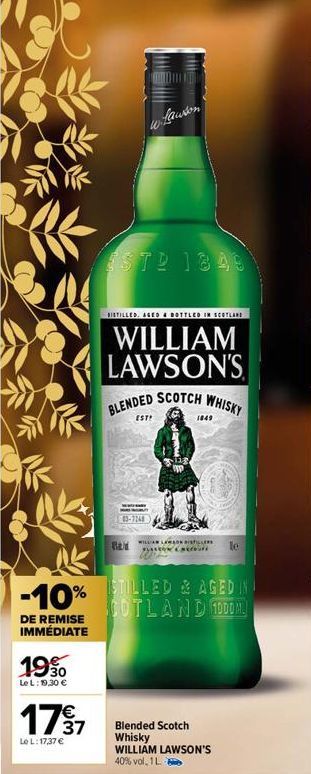 -10%  %  DE REMISE IMMÉDIATE  19%  Le L:19,30 €  179 1  Le L: 17,37 €  Lawson  ESTD 1849  DISTILLED. AGED & BOTTLED IN SCOTLAND  WILLIAM LAWSON'S  EST!  BLENDED SCOTCH WHISKY  43-7248  Clas  WILLIAN L