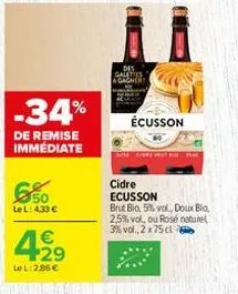 -34%  de remise immediate  le l: 433 €  42⁹  €  le l:286 €  des galettes a gagner  écusson  core 40 pet  cidre ecusson  brut bio, 5% vol, doux bio 2,5% vol, ou rosé naturel 3% vol., 2x75 cl 