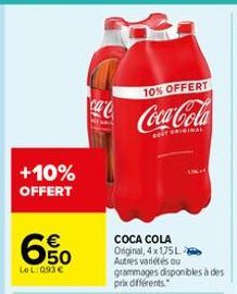 +10% OFFERT  650  Le L:093 €  10% OFFERT  Coca-Cola  COCA COLA Original, 4x175L Autres variétés ou  grammages disponibles à des prix différents 