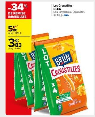 -34%  DE REMISE IMMÉDIATE  580  Lekg:10.51€  383  €  Lekg: 6,94 €  CR  4  HON  100%  Les Croustilles BELIN  Gout Emmental ou Cacahuètes. 4x138 g  BELIN  CROUSTILLES  SCUT EMMENTAL 