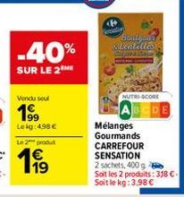 -40%  SUR LE 2  Vendu seul  Lokg: 4,98 €  Le 2 produ  erally  Boulgean slentelles  NUTRS-SCORE  BODE  Mélanges  Gourmands  CARREFOUR  SENSATION 2 sachets, 400 g Soit les 2 produits: 318 C- Soit le kg: