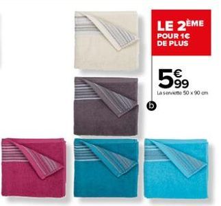 LE 2ÈME  POUR 1€ DE PLUS  599  La service 50 x 90 cm 