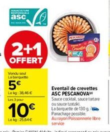 asc  Vendu seul La barquette  2+1  OFFERT  5€  Le kg: 38,46 € Les a pour  10€  Lekg: 25,64€  PESCAND  Eventail de crevettes ASC PESCANOVA Sauce cocktail, sauce tartare ou sauce tzatziki  La banquette 