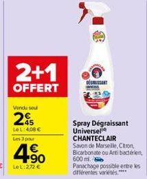 2+1  OFFERT  Vendu seul  2  Le L: 4,08 €  Les 3 pour  4.50  Le L: 2,72 €  DEGRAISSANT  Spray Dégraissant Universelle  CHANTECLAIR  Savon de Marseille, Citron, Bicarbonate ou Antibactérien 600 ml.  Pan