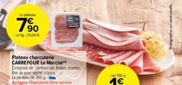 Le plateau  1⁹0  Lekg: 20.26 €  Plateau charcuterie CARREFOUR Le Marché  Composé de jambon sec talen, rosette, fet de porc séché.coppa  Le plateau de 390 g  Au rayon Charcuterie libre-service  Photogr