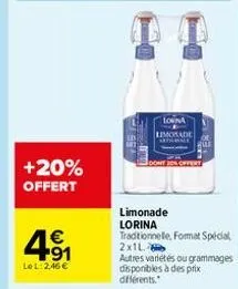 +20%  offert  4.91  €  le l: 2,46 €  lowina limonade authorale  dont offert  limonade  lorina  traditionnelle, format special  2x1l  autres variétés ou grammages  disponibles à des prix différents. 