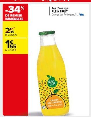 -34%  DE REMISE IMMÉDIATE  295  Le L:2.35 €  155  €  Le L: 155€  E5  Jus d'orange PLEIN FRUIT Orange des Amériques, 1L.2  plein fruit  ORANGE DES AMERIQUES 1105 pr 