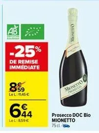 859  lel: 11,45 €  ab  -25%  de remise immédiate  644  lel:859€  manetto  mannetto  prosedy  prosecco doc bio mionetto  75 cl 