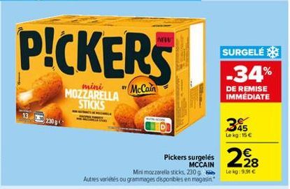 PICKERS  mini  MOZZARELLA STICKS  13 230g  McCain  Mini mozzarella sticks, 230 g  Autres variétés ou grammages disponibles en magasin  Pickers surgelés MCCAIN  SURGELÉ  -34%  DE REMISE IMMÉDIATE  345 