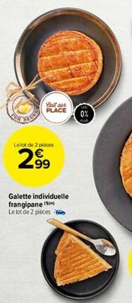 full sur PLACE 0%  Le lot de 2 ploces  2.99  Galette individuelle frangipane Le lot de 2 pièces 