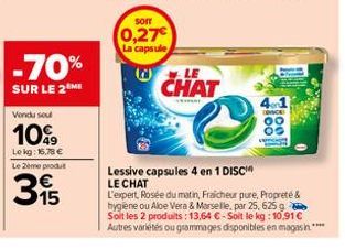 -70%  SUR LE 2EME  Vondu sou  10%  Lekg: 16,78 €  Le 2ème produt  315  sorr  0,27€  La capsule  CHAT  SKAL  Lessive capsules 4 en 1 DISC LE CHAT  1881  L'expert, Rosée du matin, Fraicheur pure, Propre