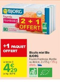 +1 PAQUET OFFERT  Le lot de 3  42⁹  €  Lokg:837 €  BJORG  Fourrés  FRAMBOISES 2+1  OFFERT  BIO  l  Bicuits miel Bio BJORG Fourrés Framboise, Myrtille ou Abricot, 2x175 g 175 g offerts. A  AB 