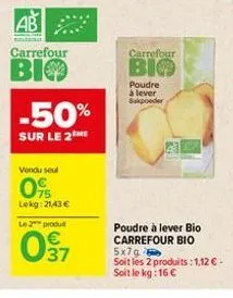 ab  carrefour  bio  -50%  sur le 2 me  vendu seul  75 lekg: 21,43 €  le 2 produ  037  carrefour  bio  poudre à lever bakpoeder  poudre à lever bio carrefour bio  5x7g  soit les 2 produits: 1,12 € - so