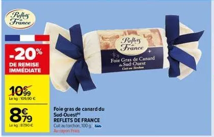 reflets france  -20%  de remise immédiate  10⁹9  lekg: 109.90 €  8.99  €  lokg:8790€  foie gras de canard du sud-ouest reflets de france cuit au torchon, 100 g. aurayon frais  reflers france  foie gra