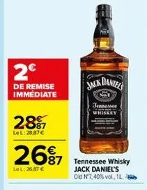 2€  de remise immédiate  287  lel: 28,87 €  26% 57 tennessee whisky  le l:26,87 €  jack daniels  not  jennessee whiskey  jack daniel's old nº7,40% vol., 1l. 