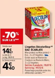 -70%  SUR LE 2 ME  Vendu seul  14€  Le lot de 3 Lekg: 18€  Le 2ème produ  490  MAX PROTECT  3-27 NGETTES-81  DECOLOR STOP  Lingettes DécolorStop EAU ÉCARLATE Max protect ou Max protect Eco.3 x 27 ling