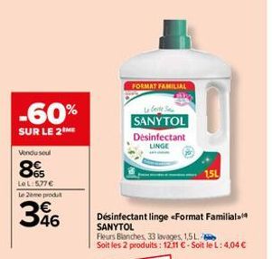 -60%  SUR LE 2 ME  Vendu seul  8  65  Le L: 577 € Le 2ème produt  346  FORMAT FAMILIAL  Le beste SANYTOL Désinfectant  LINGE  Désinfectant linge <Format Familial SANYTOL  Fleurs Blanches, 33 lavages, 