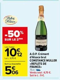 Puffers France  -50%  SUR LE 2  Les 2 pour  109/2  Le L: 6,75 €  Soit La bouteille  5%  A.O.P. Crémant d'Alsace brut CONSTANCE MULLER  <REFLETS DE FRANCE» 75 cl  Vendu seul: 6,75 €. Soit le L: 9 €. 