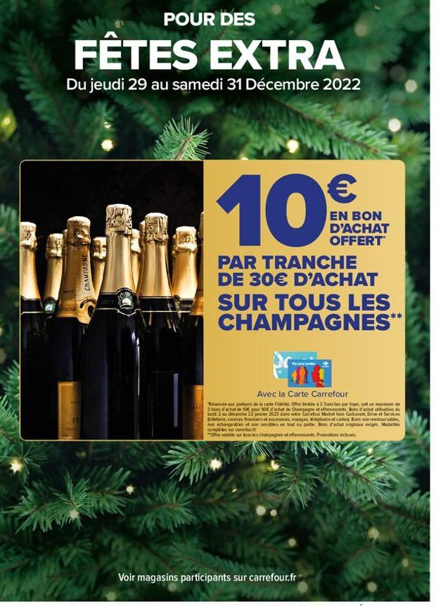 P  FÊTES EXTRA  Du jeudi 29 au samedi 31 Décembre 2022  WW  TE  CHAMPAGNE  POUR DES  AXLIT  €  EN BON D'ACHAT OFFERT  PAR TRANCHE DE 30€ D'ACHAT  SUR TOUS LES CHAMPAGNES**  Avec la Carte Carrefour  Ré