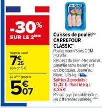 -30%  SUR LE 2  Vendu sou  725  Lekg: 5€  Le 2 produt  5%7  Cuisses de poulet CARREFOUR CLASSIC  Poulet nourri Sans OGM (<0,9%)  Respect du bien-être animal,  garantie sans traitement antibiotiques. J