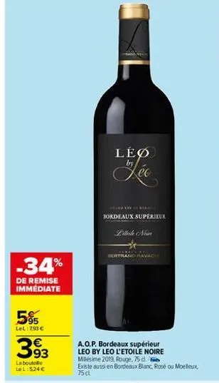 -34%  de remise immédiate  5%  lel: 793 €  393  €  la boutelle lel: 524 €  and me  leø  ha  bordeaux supérieur  liteile nin  bertrand pravach  a.o.p. bordeaux supérieur leo by leo l'etoile noire milés