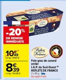 -20%  DE REMISE IMMEDIATE  10%  Le kg: 1313 € €  839  Lekg: 104,88 €  Man  13-14  Poke  Nam  Bliks F Foie Gras de Canard cotier de Sud-Ouest  Reflets France  Foie gras de canard entier I.G.P. du Sud-O