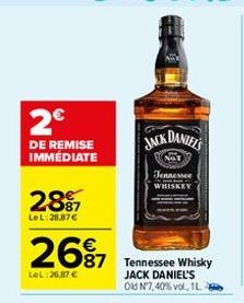 2€  DE REMISE IMMÉDIATE  2897  LeL:28.87€  2697 67 Tennessee Whisky  LOL:26,87 €  JACK DANIEL'S  NOT  Tennessee  WHISKEY  JACK DANIEL'S Old N7,40% vol., 1L  