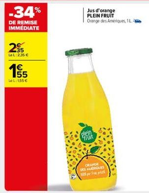 -34%  DE REMISE IMMÉDIATE  295  Le L:2.35 €  155  €  Le L: 155€  E5  Jus d'orange PLEIN FRUIT Orange des Amériques, 1L.2  plein fruit  ORANGE DES AMERIQUES 1105 pr 