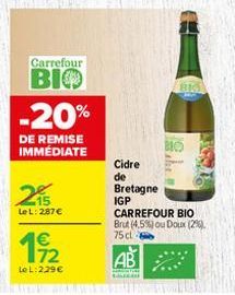 Carrefour  BIO -20%  DE REMISE IMMÉDIATE  215  LeL: 287 €  112.  LeL: 229€  BIG  12.h  BIO  Cidre de Bretagne IGP CARREFOUR BIO Brut (4.5%) ou Doux (29) 75 cl  AB 