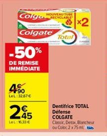 Colga NOUVEAU TUBE RECYCLABLE x2  Colgate  -50%  DE REMISE IMMÉDIATE  190 LeL:32.67€  245  €  LeL: 16,33 €  Total  Dentifrice TOTAL Défense COLGATE  Classic, Detox, Blancheur ou Color, 2 x 75 ml 