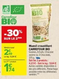 e  carrefour  bio  -30%  sur le 2  carrefour  bio  crousti  muesli croustillant carrefour bio graines, 6 fruits, chocolat avoine ou 3 chocolats, 375g.  soit les 2 produits: 4,23 €-soit le kg: 5,64 € a