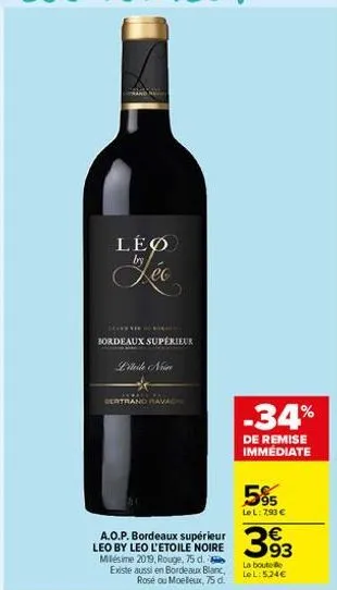 leø  bordeaux supérieur  péteile nin  sertrand ravach  a.o.p. bordeaux supérieur leo by leo l'etoile noire milésime 2019, rouge, 75 d. existe aussi en bordeaux blanc, rosé ou moelleux, 75 d.  -34%  de