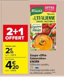 2+1  OFFERT  Vendu seul  2%  LeL: 20€ Les 3 pour  4.20  LeL: 140€  Knorr AL'ITALIENNE  TOMATES, MOZZARELLA  Ay T  Legumes  DURABLE  OFFRE  Soupe «Offre Saisonnière>> KNORR Différentes variétés  1L  De