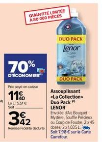 QUANTITE LIMITÉE A 80 000 PIECES  70%,  D'ÉCONOMIES  Prix payé en caisse  11%  Le L:5.51 € Soit  DUO PACK  Lenor  DUO PACK  Assouplissant «La Collection>> Duo Pack  LENOR Envolée d'Ait Bouquet Mystère