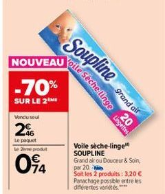 NOUVEAU  -70%  SUR LE 2 ME  Vendu seul  2%  Lo poquet  Le 2eme produt  094  Soupline  oile Sèche linge grand air  Lingettes  Voile sèche-linge SOUPLINE  Grand air ou Douceur & Soin, par 20  Soit les 2