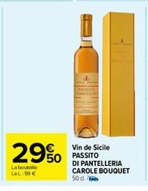 29% SO  La bouteille LeL: 50 €  di  THE FASHI PANTELLER  Vin de Sicile  DI PANTELLERIA CAROLE BOUQUET 50 d. 