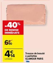 -40%  DE REMISE IMMEDIATE  6%  4.14  €  La trousse  Trousse de beauté à paillettes GLAMOUR PARIS 